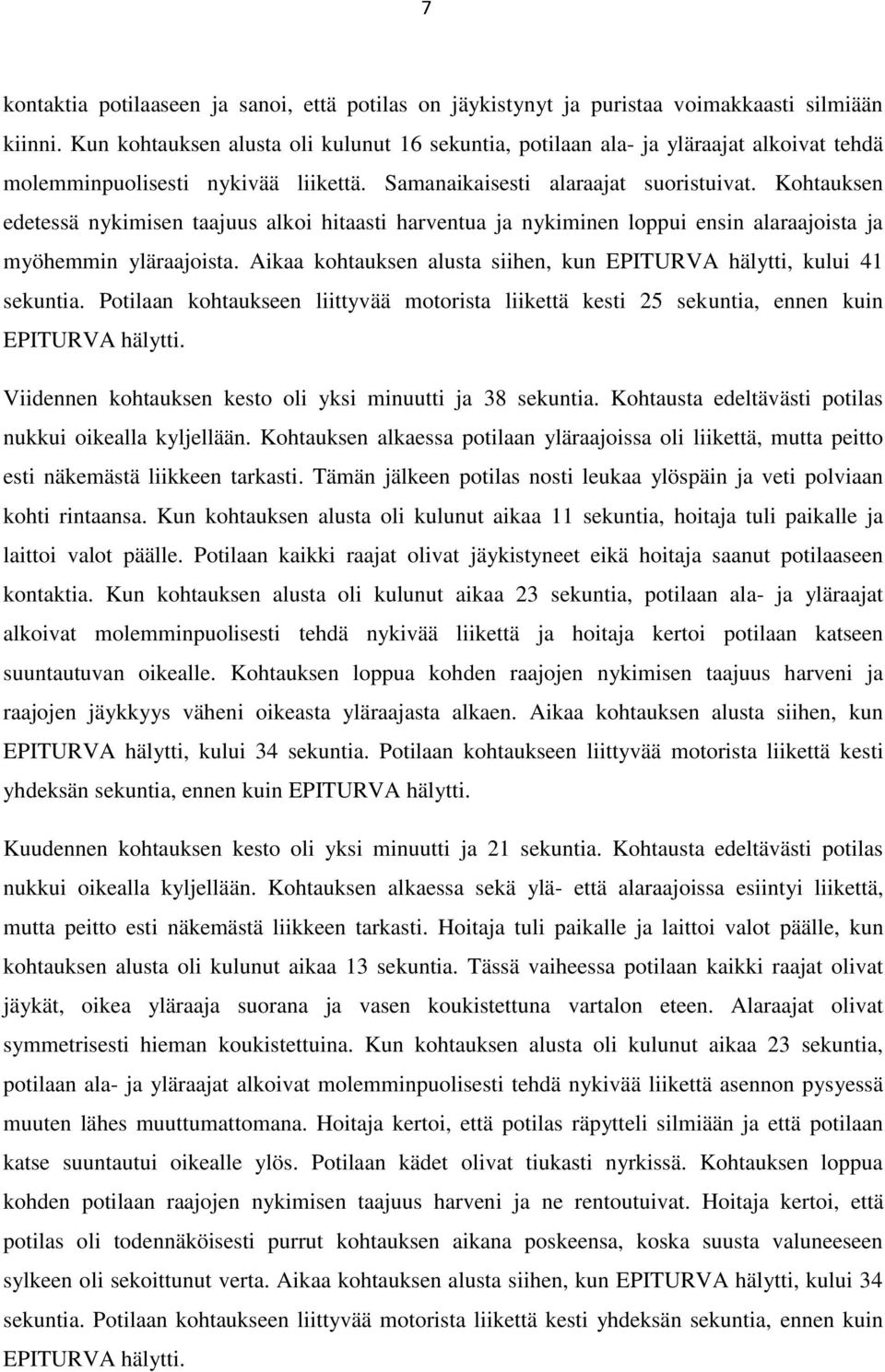 Kohtauksen edetessä nykimisen taajuus alkoi hitaasti harventua ja nykiminen loppui ensin alaraajoista ja myöhemmin yläraajoista.