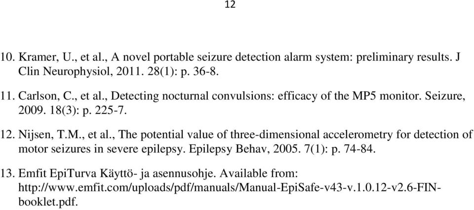 Epilepsy Behav, 2005. 7(1): p. 74-84. 13. Emfit EpiTurva Käyttö- ja asennusohje. Available from: http://www.emfit.