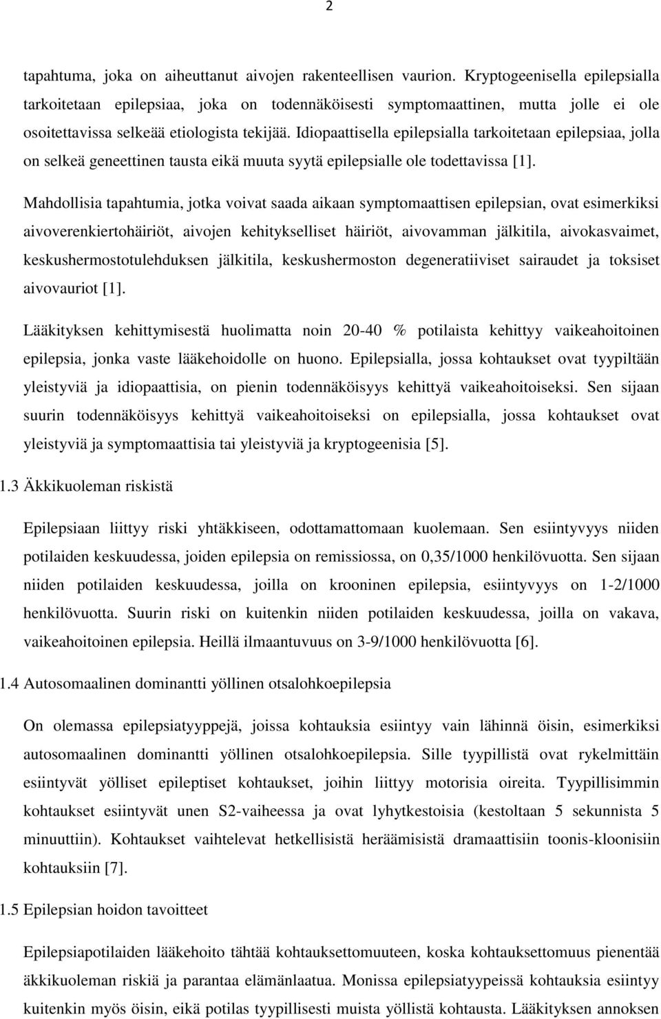 Idiopaattisella epilepsialla tarkoitetaan epilepsiaa, jolla on selkeä geneettinen tausta eikä muuta syytä epilepsialle ole todettavissa [1].