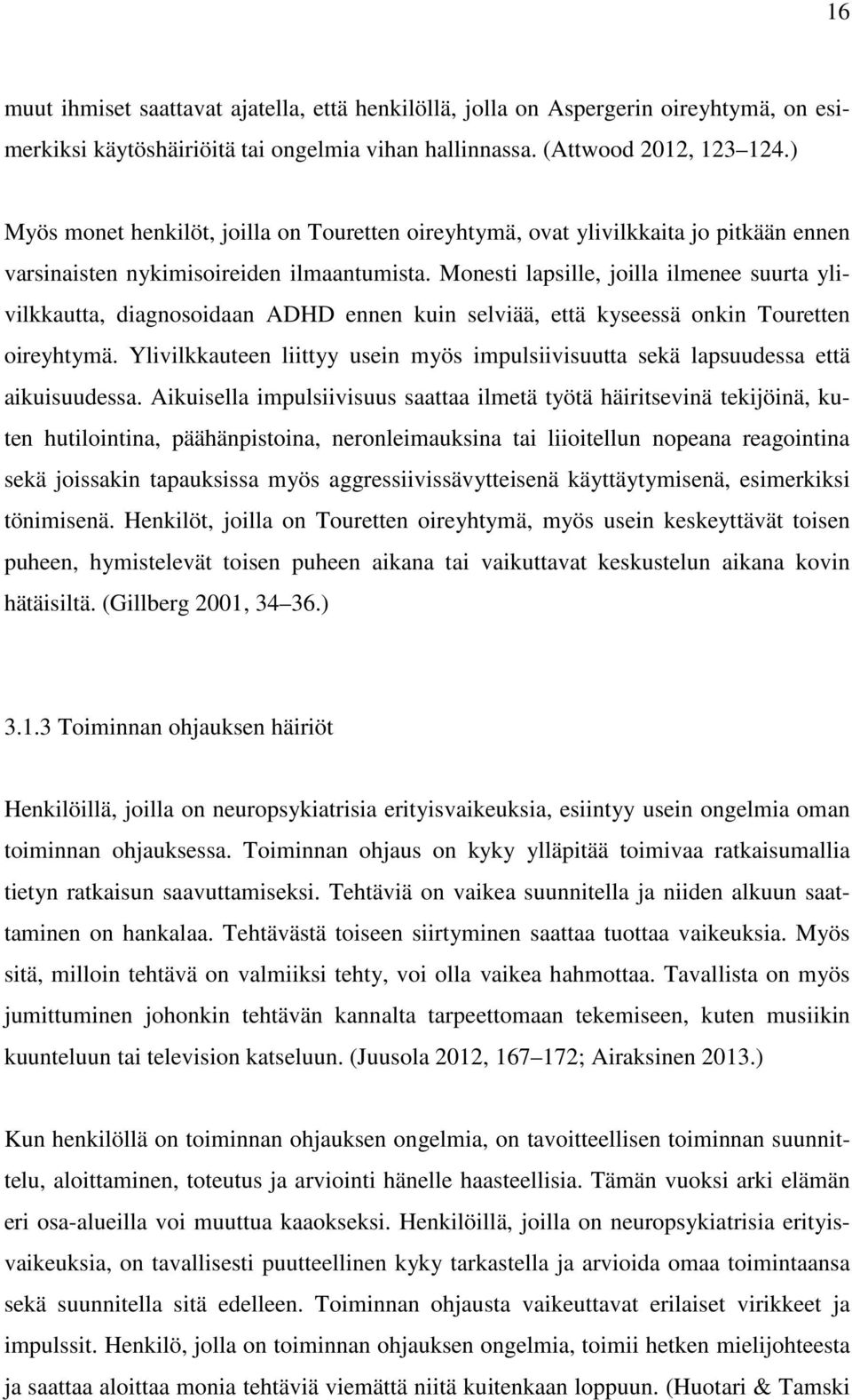 Monesti lapsille, joilla ilmenee suurta ylivilkkautta, diagnosoidaan ADHD ennen kuin selviää, että kyseessä onkin Touretten oireyhtymä.