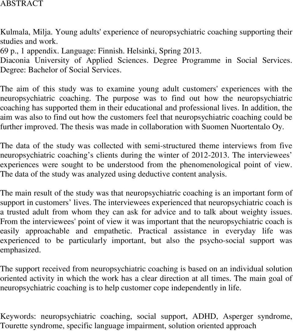 The aim of this study was to examine young adult customers' experiences with the neuropsychiatric coaching.