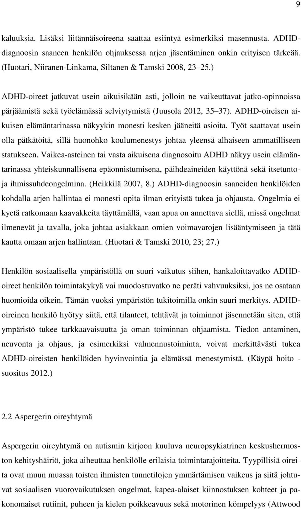 ) ADHD-oireet jatkuvat usein aikuisikään asti, jolloin ne vaikeuttavat jatko-opinnoissa pärjäämistä sekä työelämässä selviytymistä (Juusola 2012, 35 37).