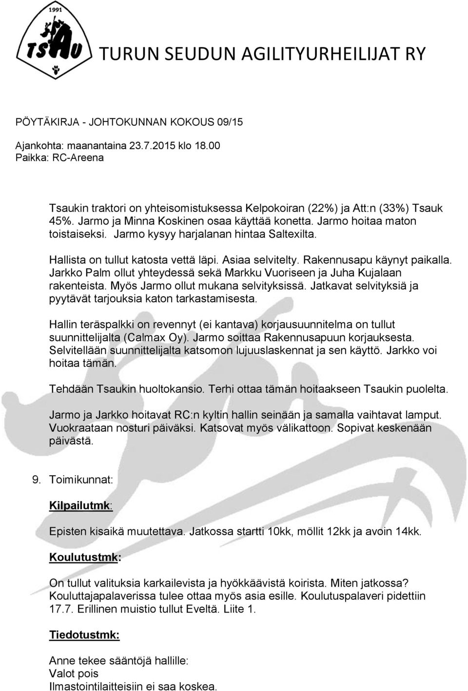 Jarkko Palm ollut yhteydessä sekä Markku Vuoriseen ja Juha Kujalaan rakenteista. Myös Jarmo ollut mukana selvityksissä. Jatkavat selvityksiä ja pyytävät tarjouksia katon tarkastamisesta.