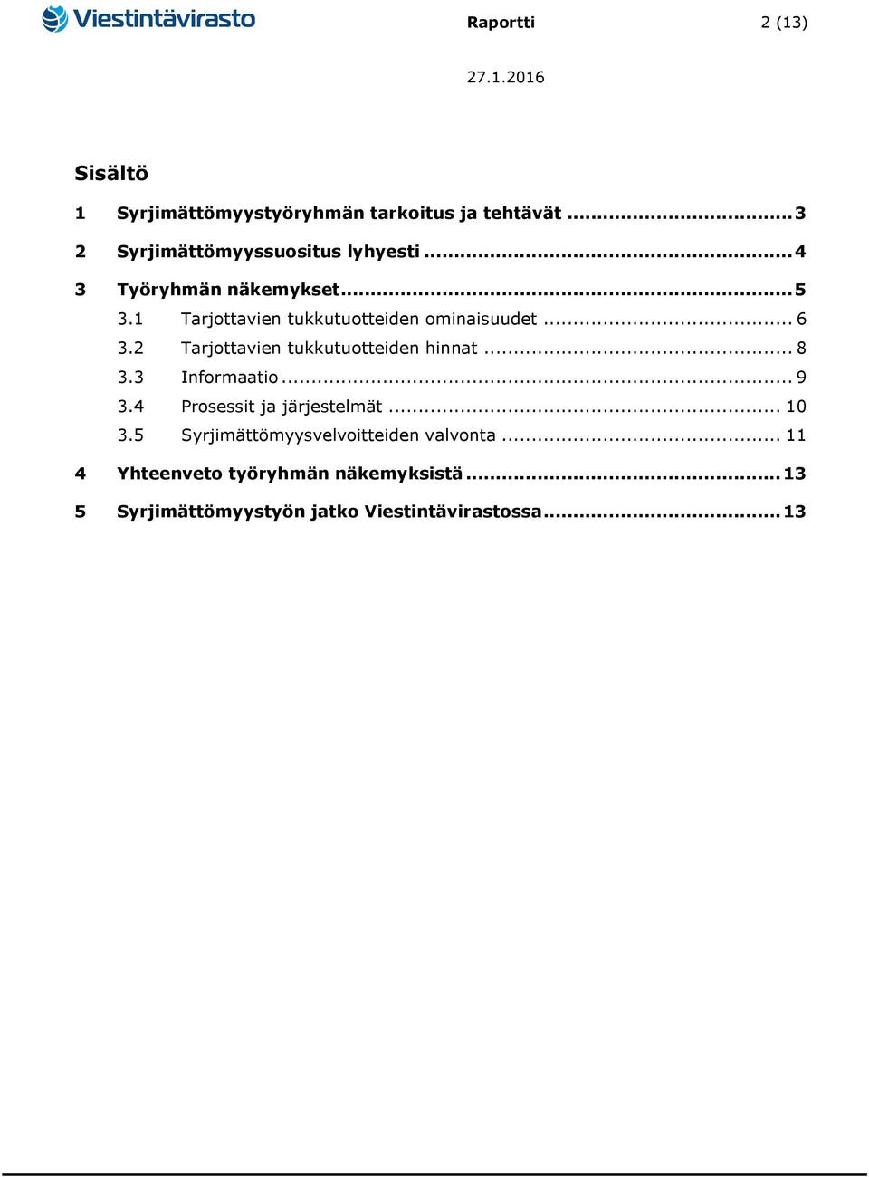 2 Tarjottavien tukkutuotteiden hinnat... 8 3.3 Informaatio... 9 3.4 Prosessit ja järjestelmät... 10 3.