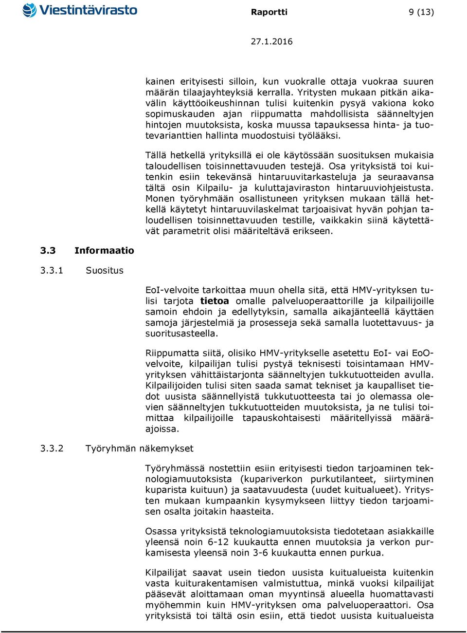 hinta- ja tuotevarianttien hallinta muodostuisi työlääksi. Tällä hetkellä yrityksillä ei ole käytössään suosituksen mukaisia taloudellisen toisinnettavuuden testejä.