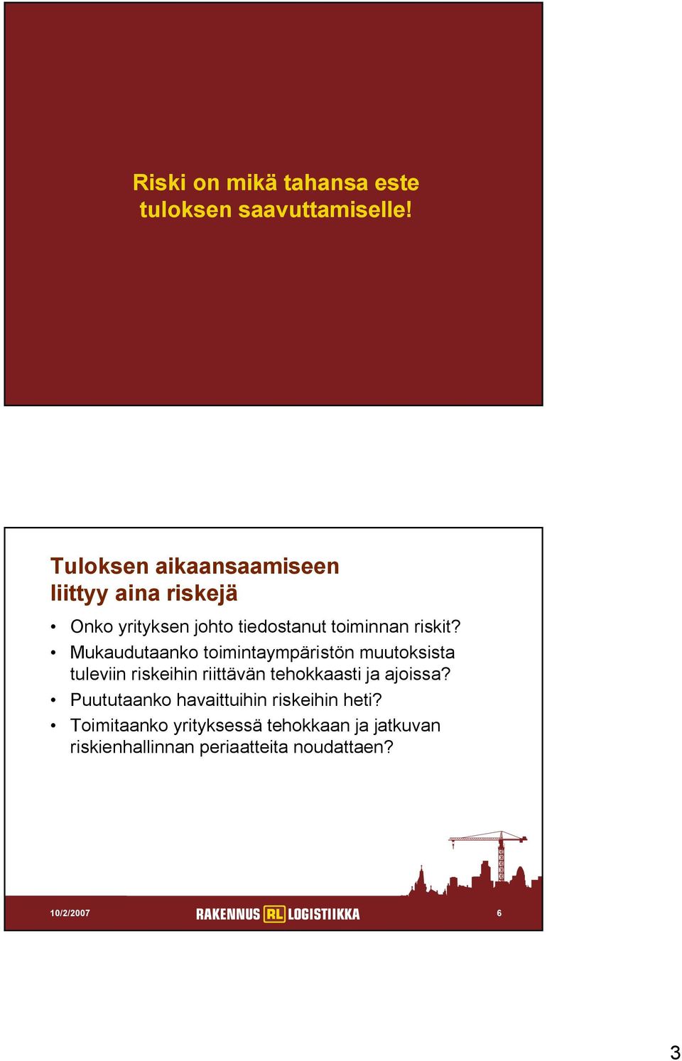 Mukaudutaanko toimintaympäristön muutoksista tuleviin riskeihin riittävän tehokkaasti ja ajoissa?