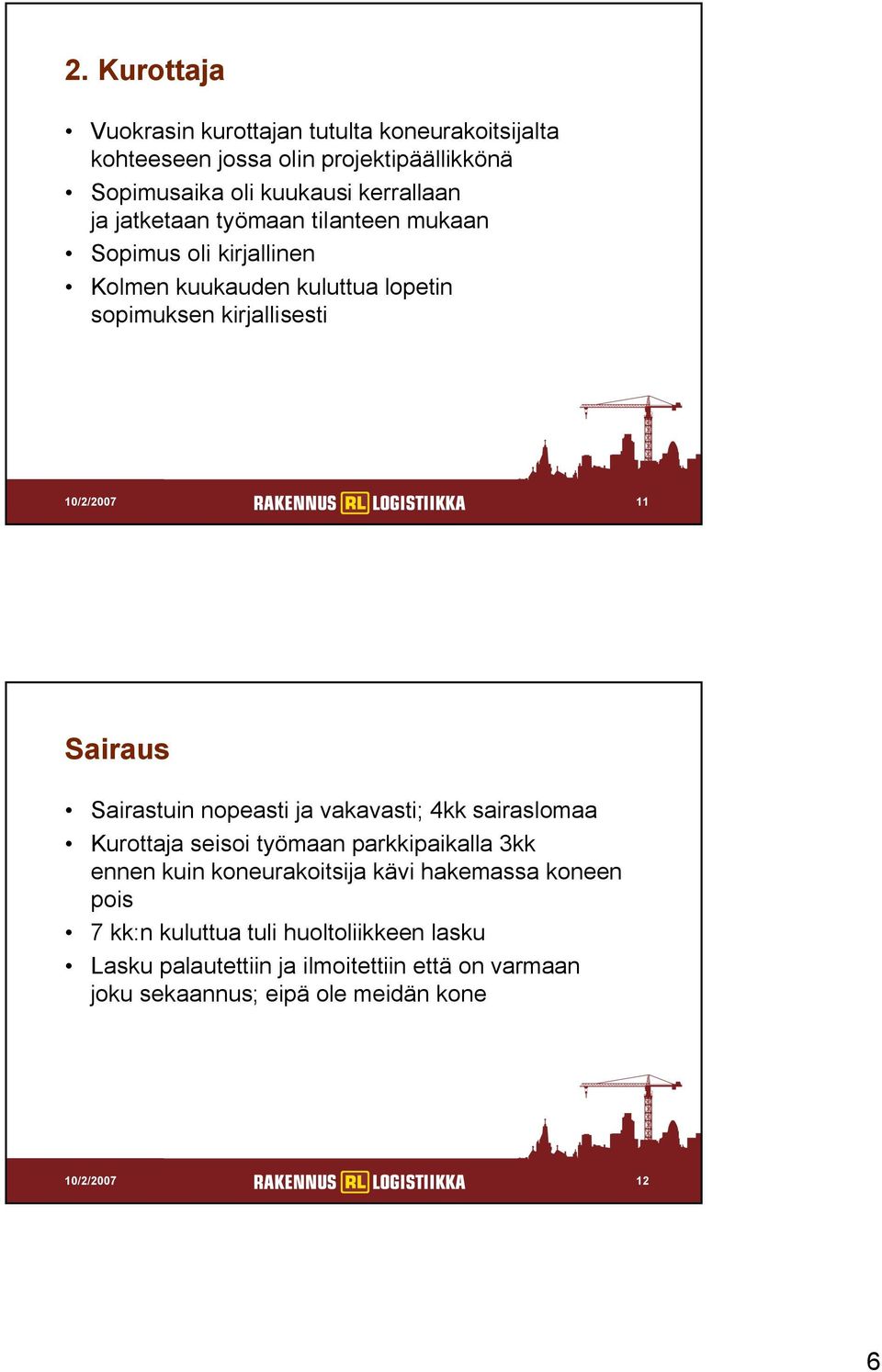 Sairastuin nopeasti ja vakavasti; 4kk sairaslomaa Kurottaja seisoi työmaan parkkipaikalla 3kk ennen kuin koneurakoitsija kävi hakemassa koneen