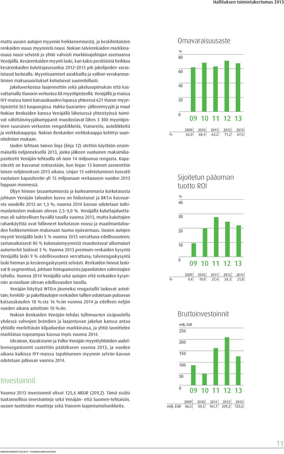 Kesärenkaiden myynti laski, kun kaksi perättäistä heikkoa kesärenkaiden kuluttajasesonkia 2012 2013 piti jakelijoiden varastotasot korkealla.