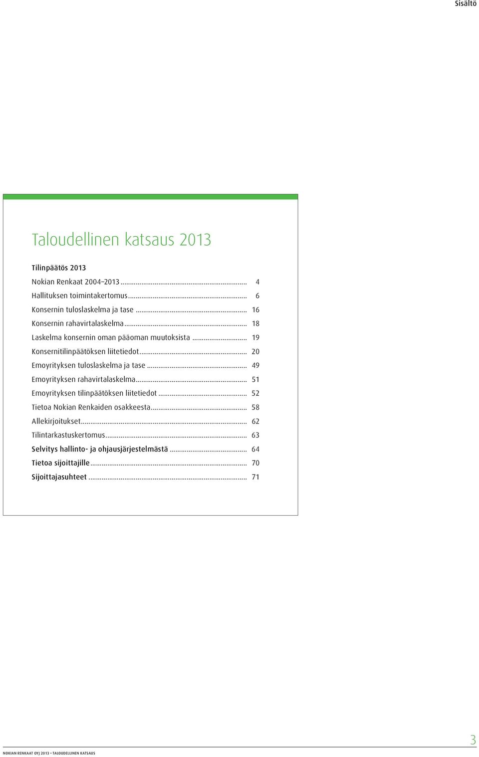 .. 20 Emoyrityksen tuloslaskelma ja tase... 49 Emoyrityksen rahavirtalaskelma... 51 Emoyrityksen tilinpäätöksen liitetiedot.