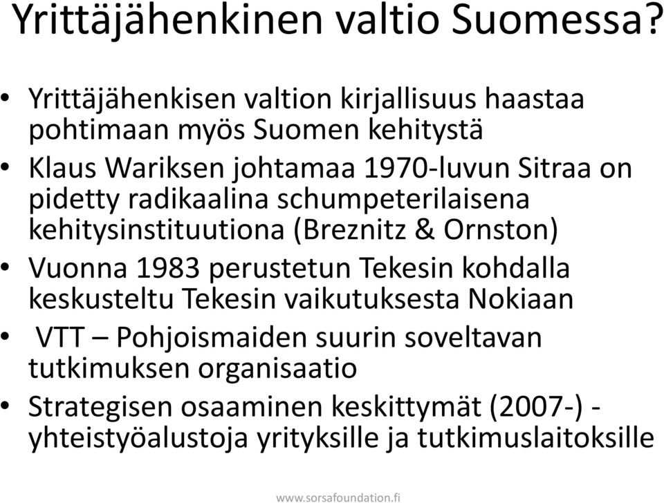 on pidetty radikaalina schumpeterilaisena kehitysinstituutiona (Breznitz & Ornston) Vuonna 1983 perustetun Tekesin