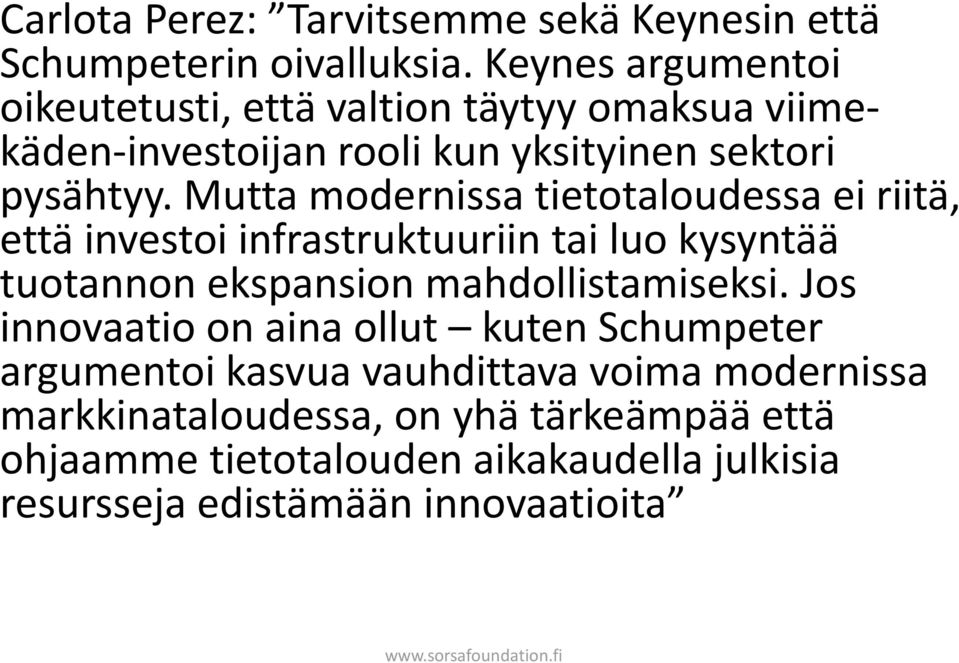 Mutta modernissa tietotaloudessa ei riitä, että investoi infrastruktuuriin tai luo kysyntää tuotannon ekspansion mahdollistamiseksi.