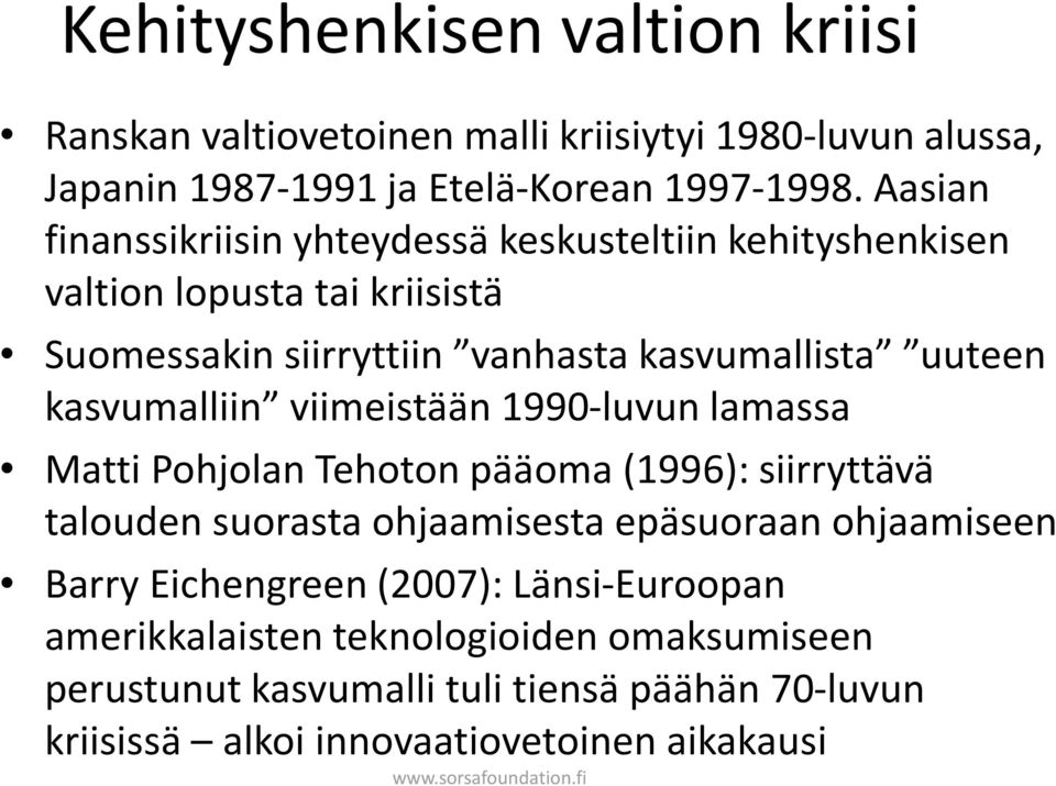 kasvumalliin viimeistään 1990-luvun lamassa Matti Pohjolan Tehoton pääoma (1996): siirryttävä talouden suorasta ohjaamisesta epäsuoraan ohjaamiseen