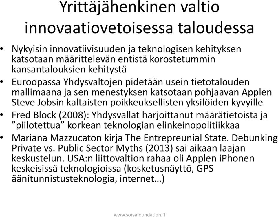 Block (2008): Yhdysvallat harjoittanut määrätietoista ja piilotettua korkean teknologian elinkeinopolitiikkaa Mariana Mazzucaton kirja The Entrepreunial State. Debunking Private vs.