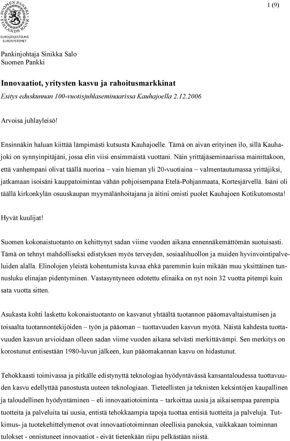 Näin yrittäjäseminaarissa mainittakoon, että vanhempani olivat täällä nuorina vain hieman yli 20-vuotiaina valmentautumassa yrittäjiksi, jatkamaan isoisäni kauppatoimintaa vähän pohjoisempana