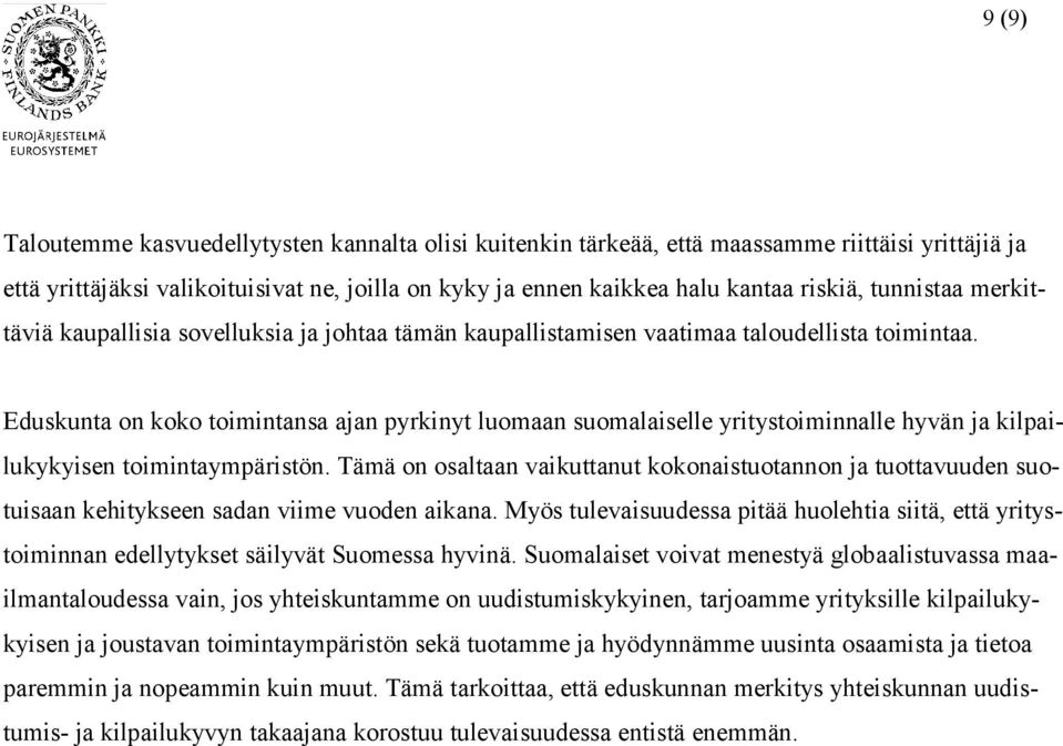 Eduskunta on koko toimintansa ajan pyrkinyt luomaan suomalaiselle yritystoiminnalle hyvän ja kilpailukykyisen toimintaympäristön.