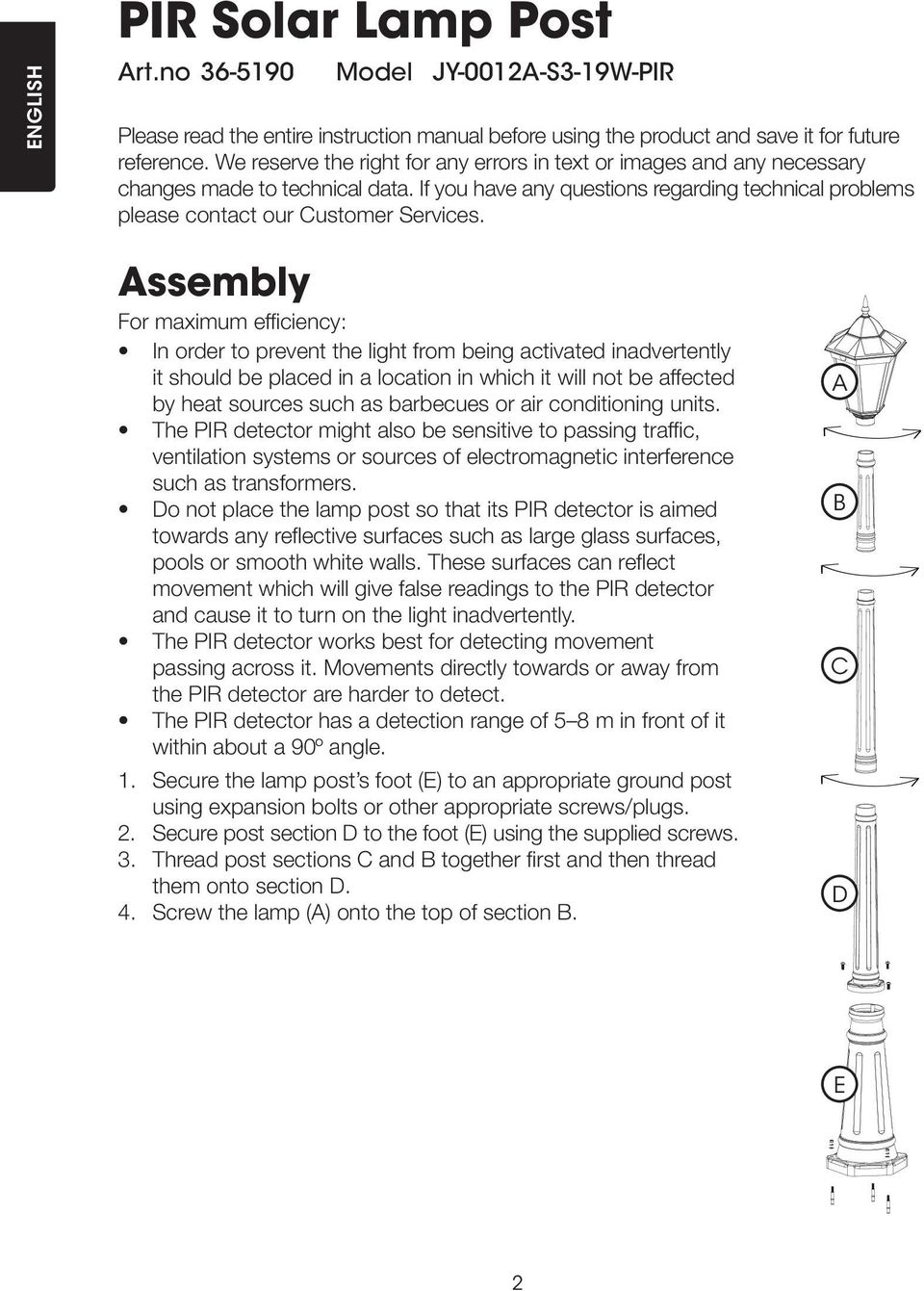 Assembly For maximum efficiency: In order to prevent the light from being activated inadvertently it should be placed in a location in which it will not be affected by heat sources such as barbecues