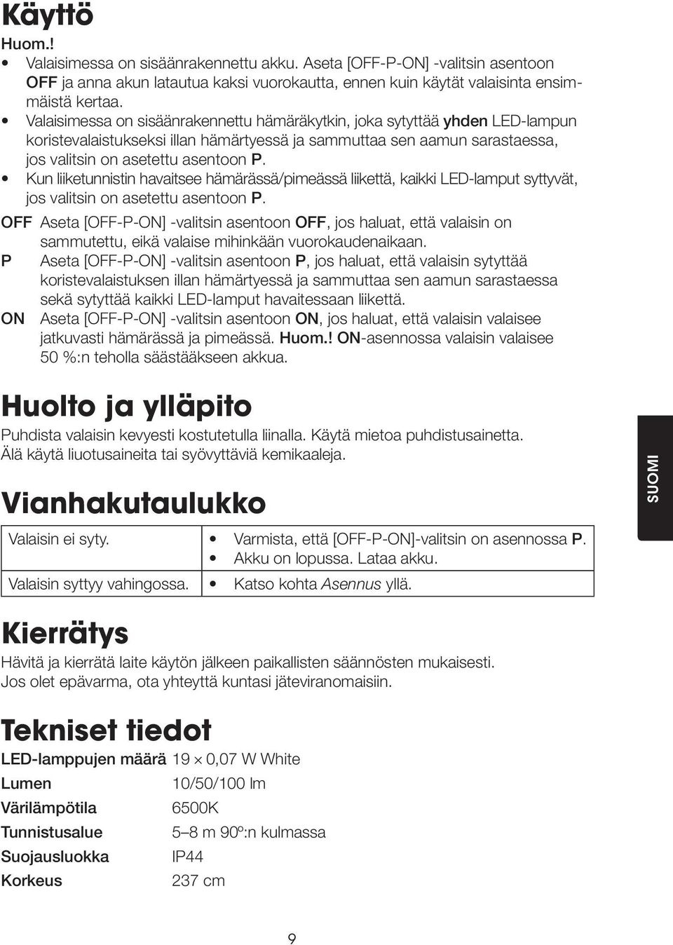 Kun liiketunnistin havaitsee hämärässä/pimeässä liikettä, kaikki LED-lamput syttyvät, jos valitsin on asetettu asentoon P.