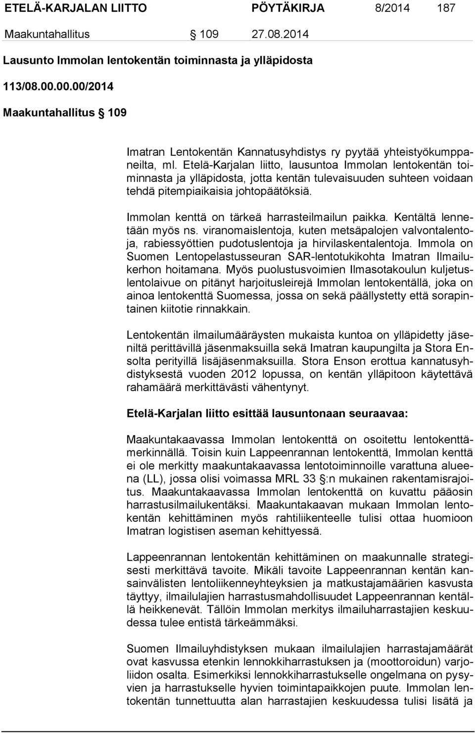 Etelä-Karjalan liitto, lausuntoa Immolan lentokentän toiminnasta ja ylläpidosta, jotta kentän tulevaisuuden suhteen voidaan tehdä pitempiaikaisia johtopäätöksiä.