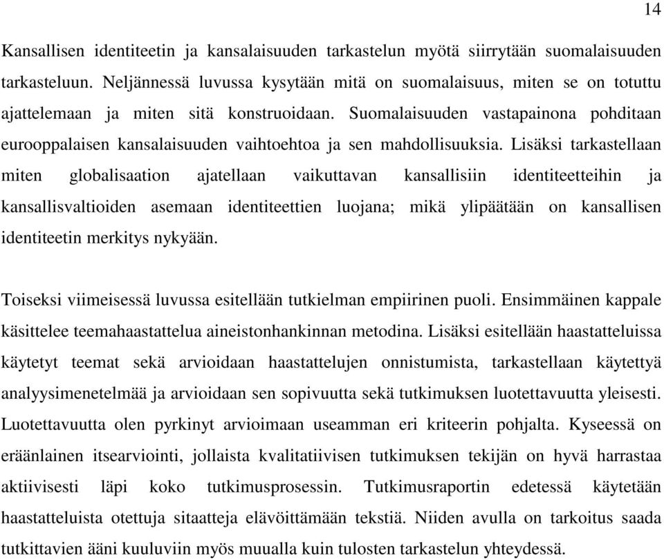 Suomalaisuuden vastapainona pohditaan eurooppalaisen kansalaisuuden vaihtoehtoa ja sen mahdollisuuksia.