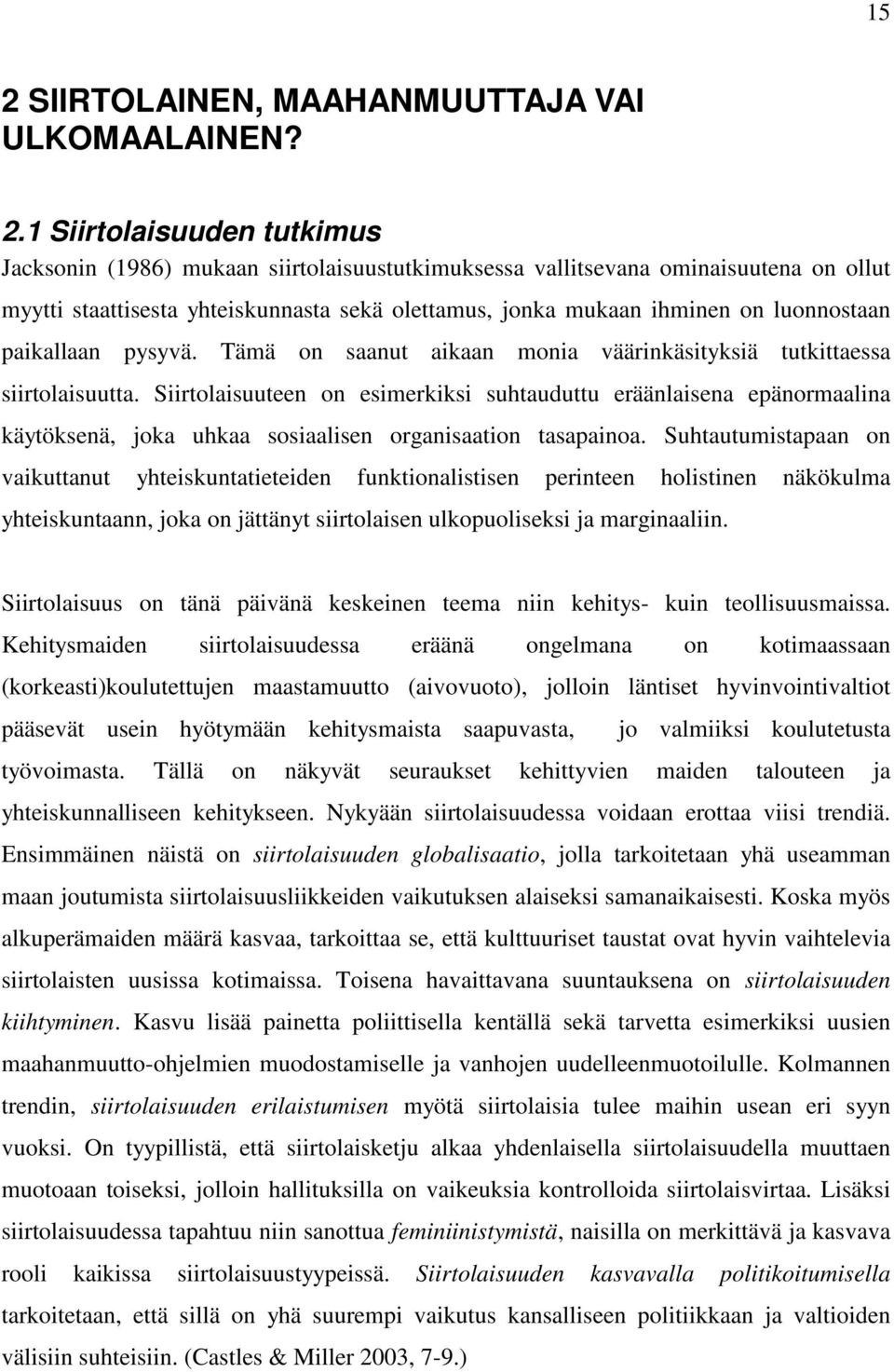 Siirtolaisuuteen on esimerkiksi suhtauduttu eräänlaisena epänormaalina käytöksenä, joka uhkaa sosiaalisen organisaation tasapainoa.