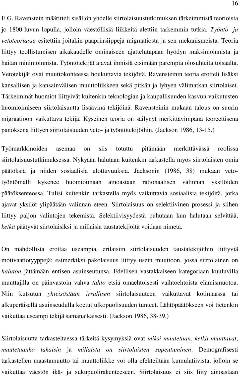 Teoria liittyy teollistumisen aikakaudelle ominaiseen ajattelutapaan hyödyn maksimoinnista ja haitan minimoinnista. Työntötekijät ajavat ihmisiä etsimään parempia olosuhteita toisaalta.