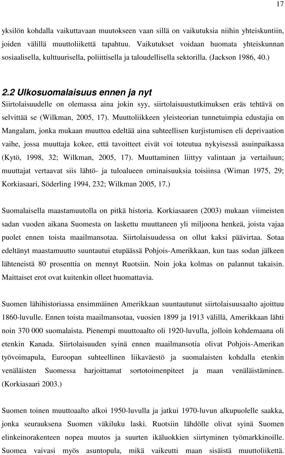 2 Ulkosuomalaisuus ennen ja nyt Siirtolaisuudelle on olemassa aina jokin syy, siirtolaisuustutkimuksen eräs tehtävä on selvittää se (Wilkman, 2005, 17).