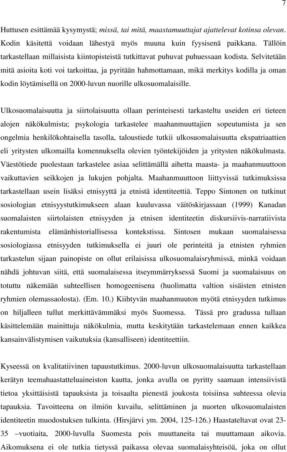 Selvitetään mitä asioita koti voi tarkoittaa, ja pyritään hahmottamaan, mikä merkitys kodilla ja oman kodin löytämisellä on 2000-luvun nuorille ulkosuomalaisille.