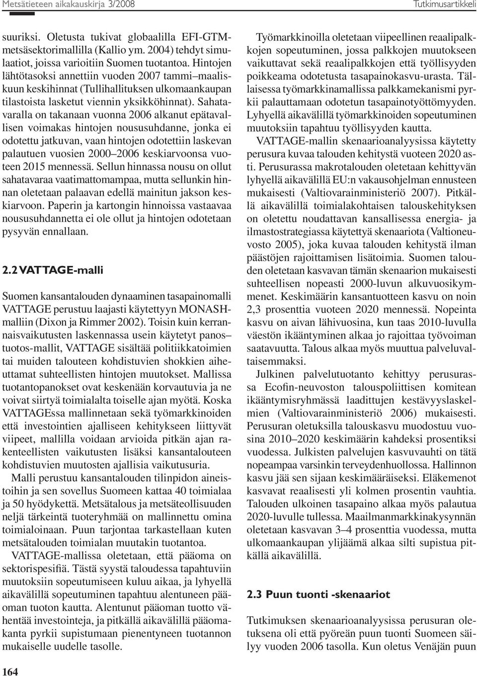 Sahatavaralla on takanaan vuonna 2006 alkanut epätavallisen voimakas hintojen noususuhdanne, jonka ei odotettu jatkuvan, vaan hintojen odotettiin laskevan palautuen vuosien 2000 2006 keskiarvoonsa