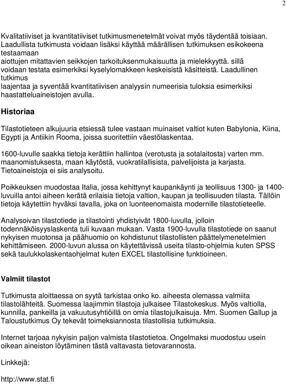 sillä voidaan testata esimerkiksi kyselylomakkeen keskeisistä käsitteistä.