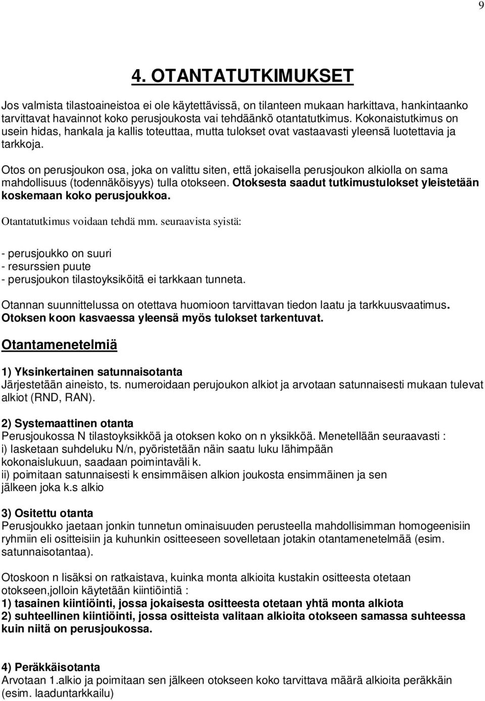 Otos on perusjoukon osa, joka on valittu siten, että jokaisella perusjoukon alkiolla on sama mahdollisuus (todennäköisyys) tulla otokseen.