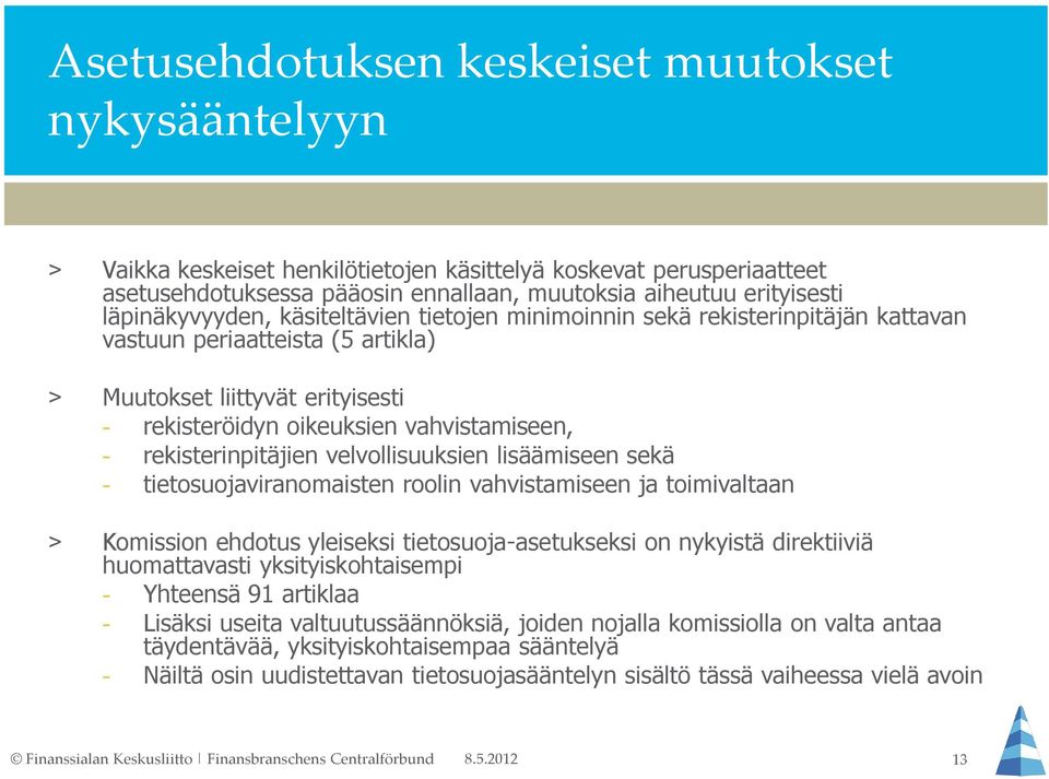 rekisterinpitäjien velvollisuuksien lisäämiseen sekä - tietosuojaviranomaisten roolin vahvistamiseen ja toimivaltaan > Komission ehdotus yleiseksi tietosuoja-asetukseksi on nykyistä direktiiviä