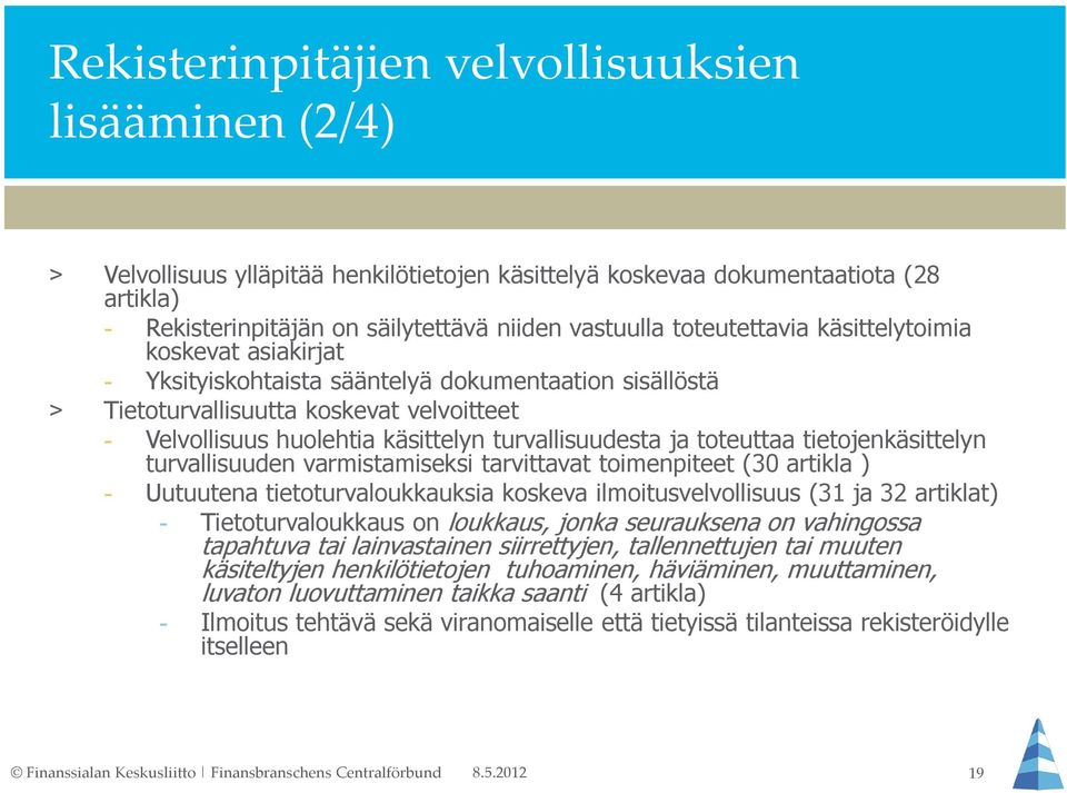 turvallisuudesta ja toteuttaa tietojenkäsittelyn turvallisuuden varmistamiseksi tarvittavat toimenpiteet (30 artikla ) - Uutuutena tietoturvaloukkauksia koskeva ilmoitusvelvollisuus (31 ja 32