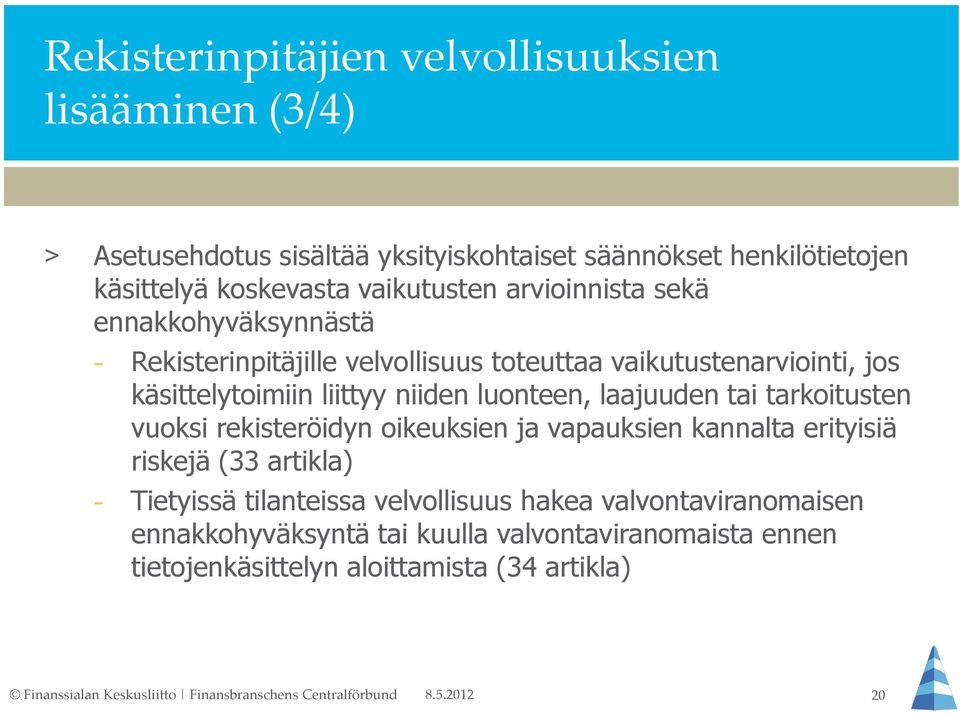 niiden luonteen, laajuuden tai tarkoitusten vuoksi rekisteröidyn oikeuksien ja vapauksien kannalta erityisiä riskejä (33 artikla) - Tietyissä