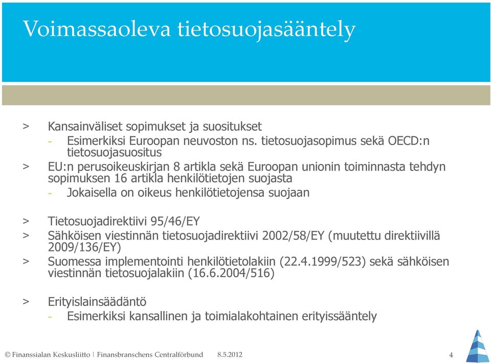 suojasta - Jokaisella on oikeus henkilötietojensa suojaan > Tietosuojadirektiivi 95/46/EY > Sähköisen viestinnän tietosuojadirektiivi 2002/58/EY (muutettu