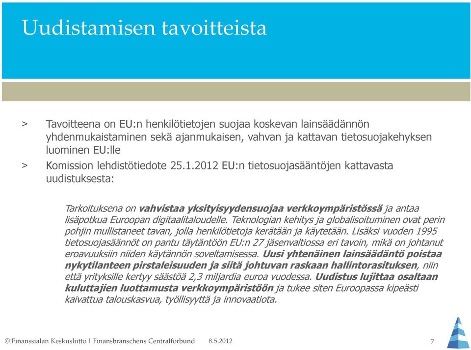 Teknologian kehitys ja globalisoituminen ovat perin pohjin mullistaneet tavan, jolla henkilötietoja kerätään ja käytetään.