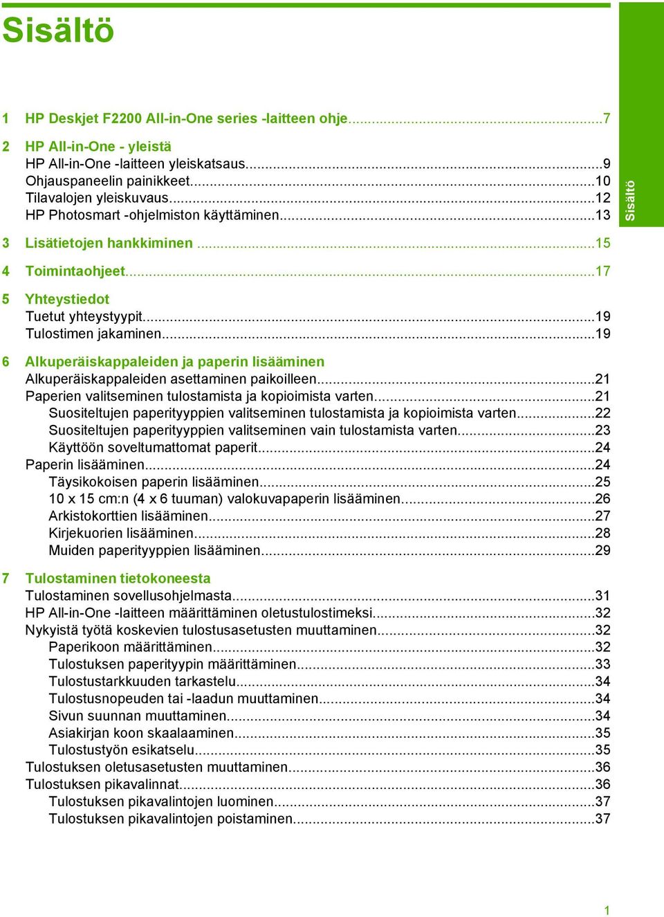 ..19 6 Alkuperäiskappaleiden ja paperin lisääminen Alkuperäiskappaleiden asettaminen paikoilleen...21 Paperien valitseminen tulostamista ja kopioimista varten.