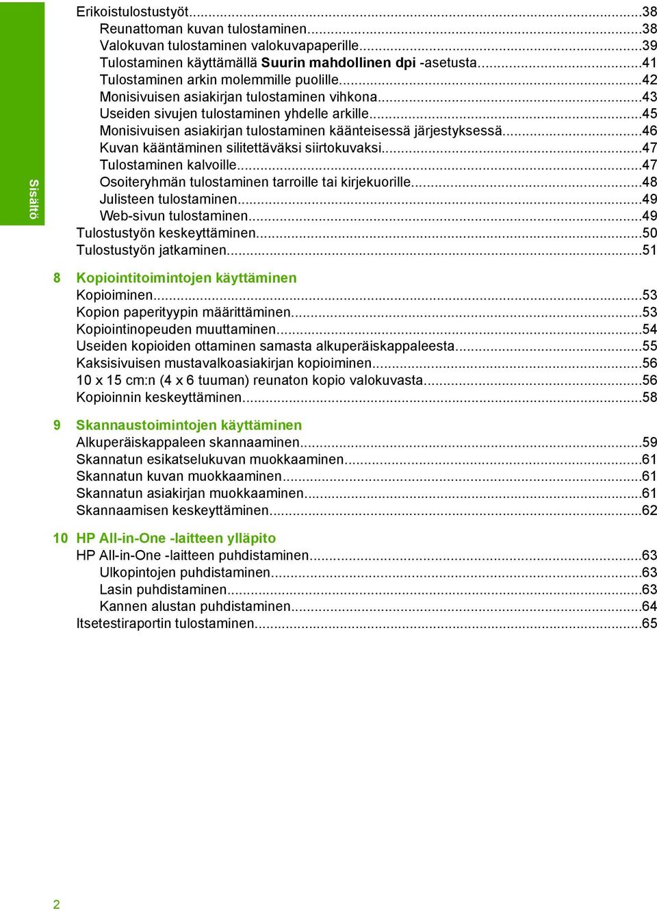 ..45 Monisivuisen asiakirjan tulostaminen käänteisessä järjestyksessä...46 Kuvan kääntäminen silitettäväksi siirtokuvaksi...47 Tulostaminen kalvoille.