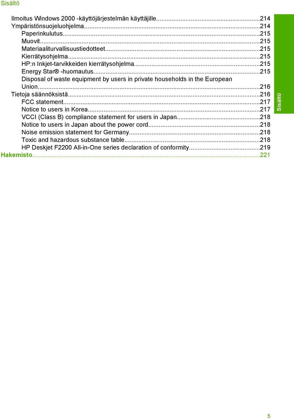 ..215 Disposal of waste equipment by users in private households in the European Union...216 Tietoja säännöksistä...216 FCC statement...217 Notice to users in Korea.