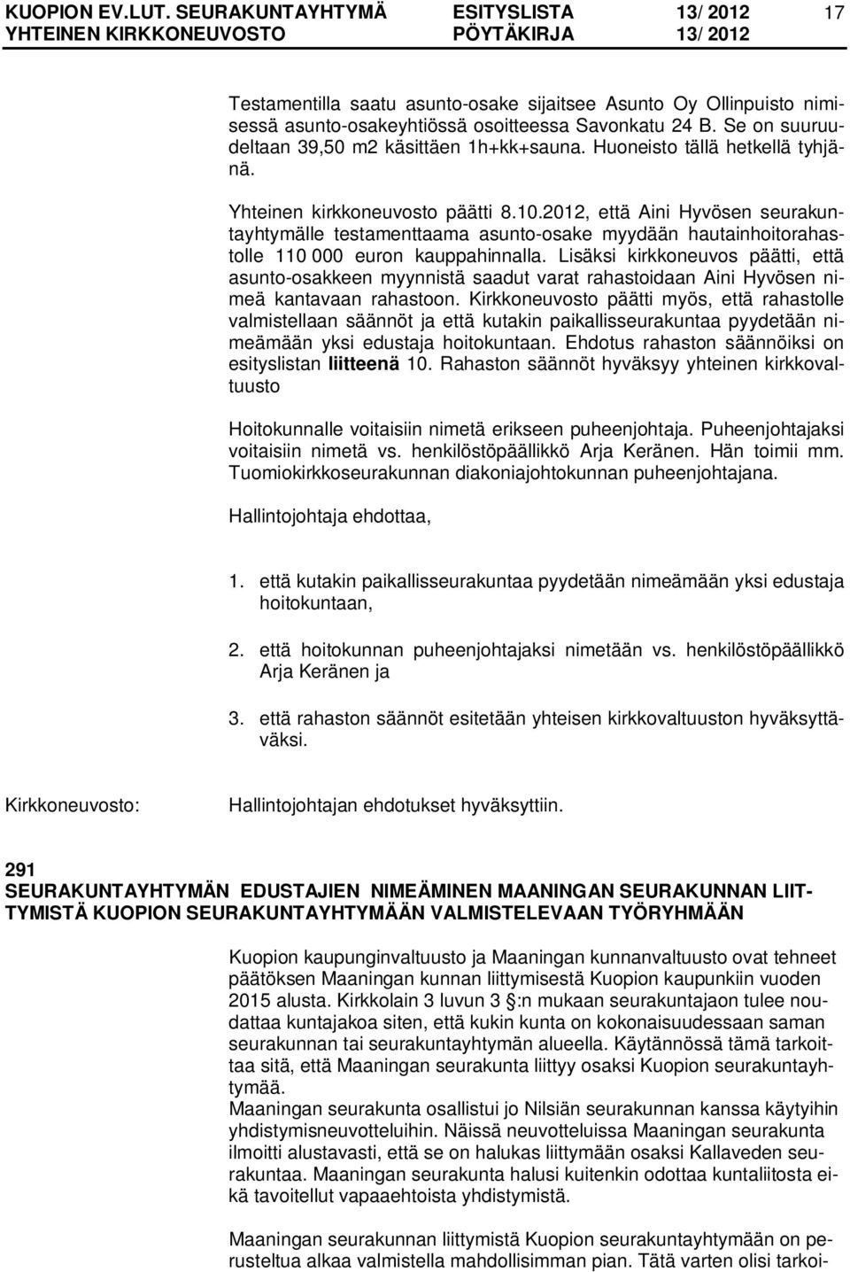 2012, että Aini Hyvösen seurakuntayhtymälle testamenttaama asunto-osake myydään hautainhoitorahastolle 110 000 euron kauppahinnalla.