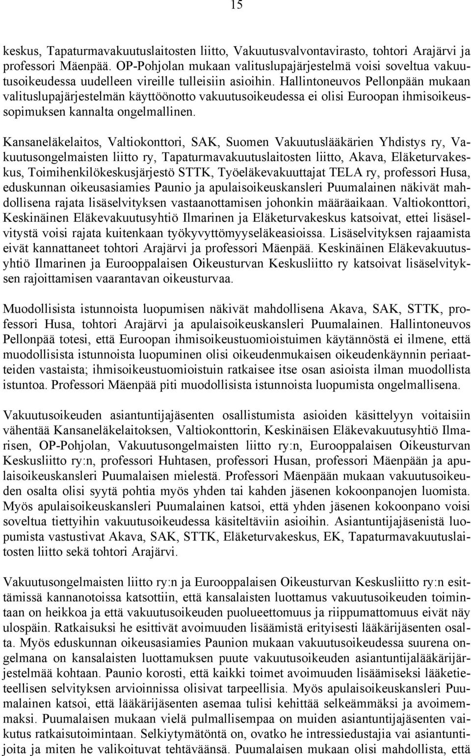 Hallintoneuvos Pellonpään mukaan valituslupajärjestelmän käyttöönotto vakuutusoikeudessa ei olisi Euroopan ihmisoikeussopimuksen kannalta ongelmallinen.