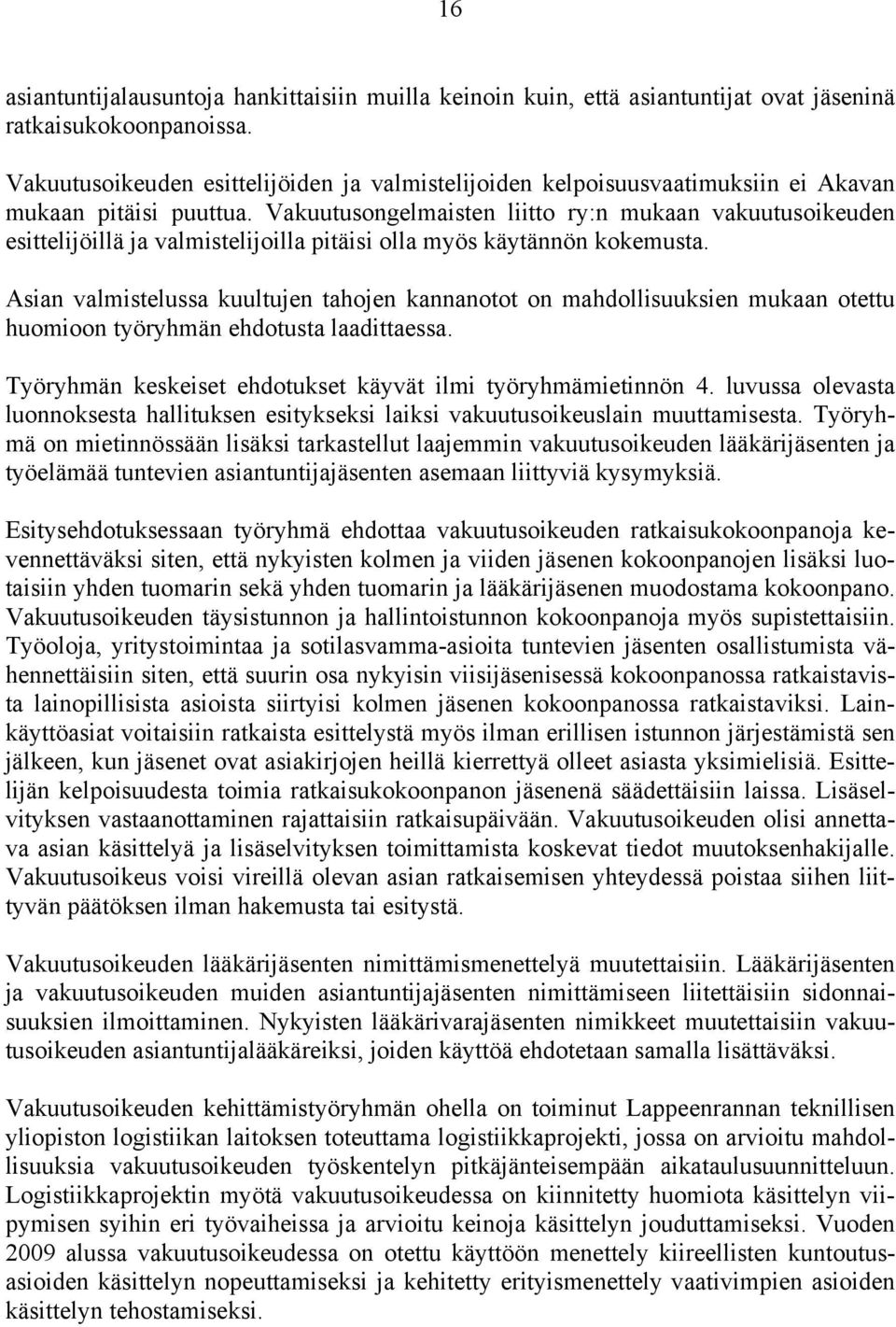 Vakuutusongelmaisten liitto ry:n mukaan vakuutusoikeuden esittelijöillä ja valmistelijoilla pitäisi olla myös käytännön kokemusta.