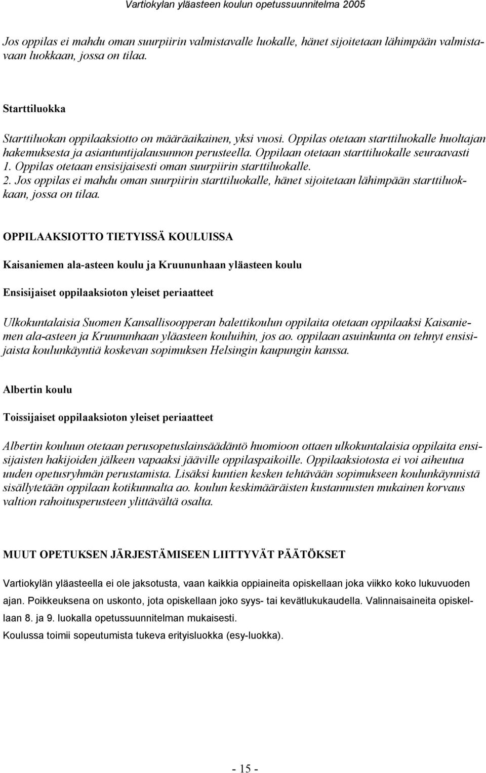 Jos oppilas ei mahdu oman suurpiirin starttiluokalle, hänet sijoitetaan lähimpään starttiluokkaan, jossa on tilaa.