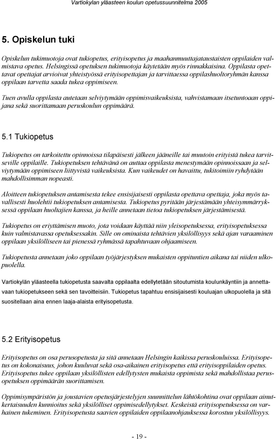 Tuen avulla oppilasta autetaan selviytymään oppimisvaikeuksista, vahvistamaan itsetuntoaan oppijana sekä suorittamaan peruskoulun oppimäärä. 5.