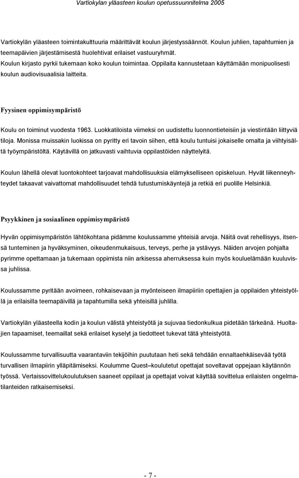 Luokkatiloista viimeksi on uudistettu luonnontieteisiin ja viestintään liittyviä tiloja.