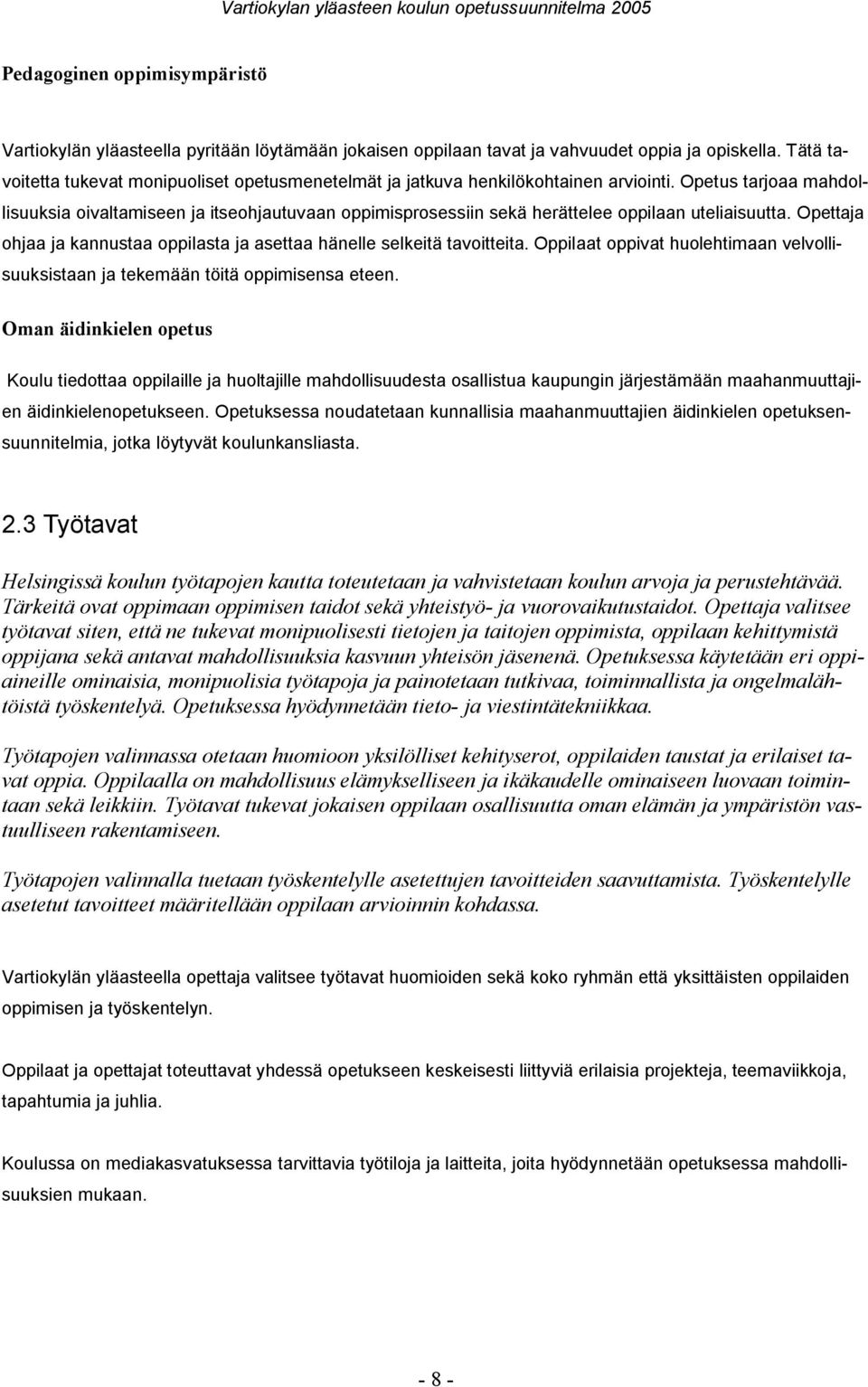 Opetus tarjoaa mahdollisuuksia oivaltamiseen ja itseohjautuvaan oppimisprosessiin sekä herättelee oppilaan uteliaisuutta. Opettaja ohjaa ja kannustaa oppilasta ja asettaa hänelle selkeitä tavoitteita.