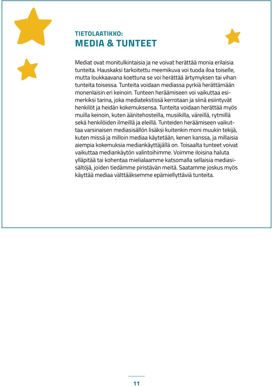 Tunteita voidaan mediassa pyrkiä herättämään monenlaisin eri keinoin.