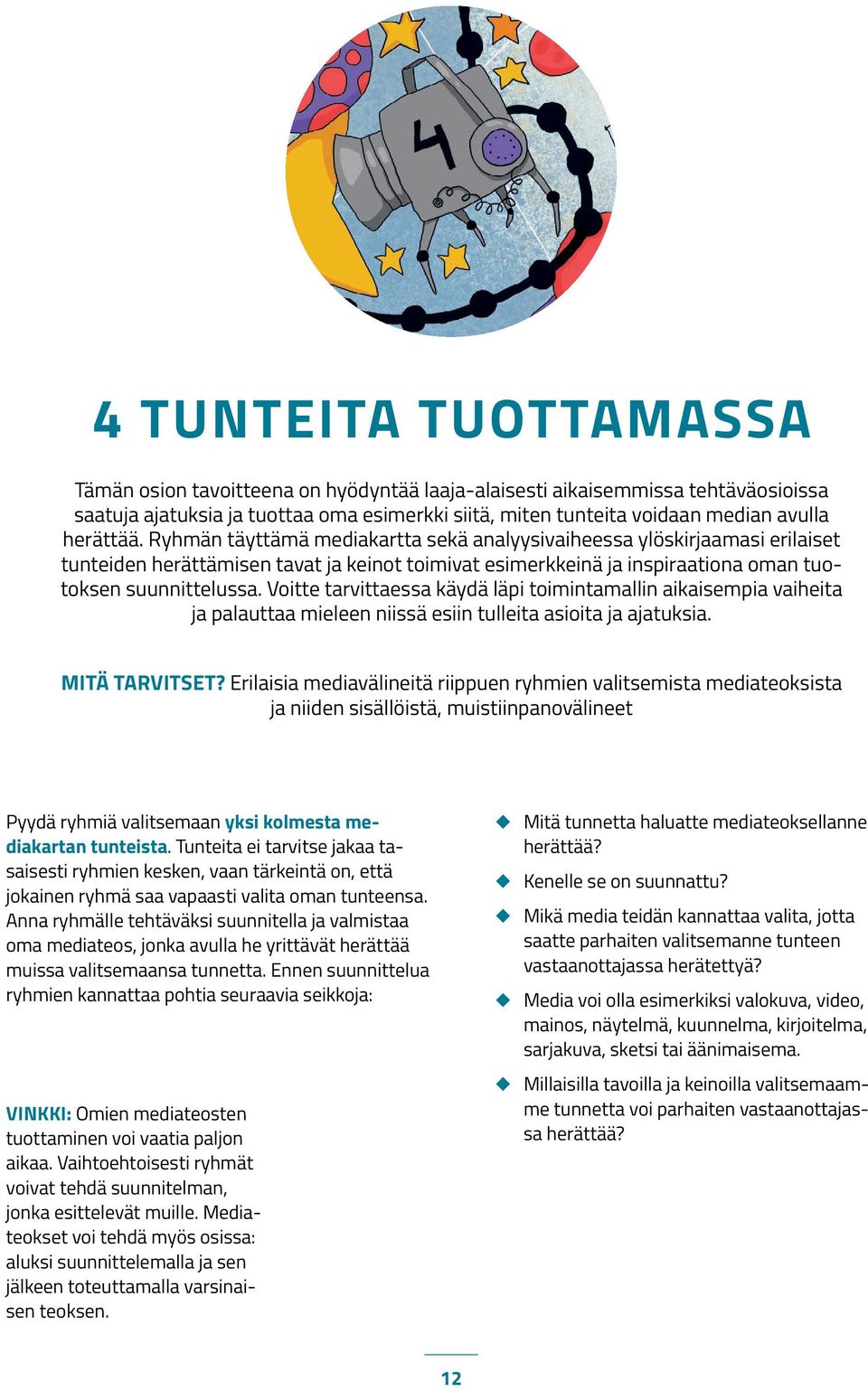 Voitte tarvittaessa käydä läpi toimintamallin aikaisempia vaiheita ja palauttaa mieleen niissä esiin tulleita asioita ja ajatuksia. MITÄ TARVITSET?