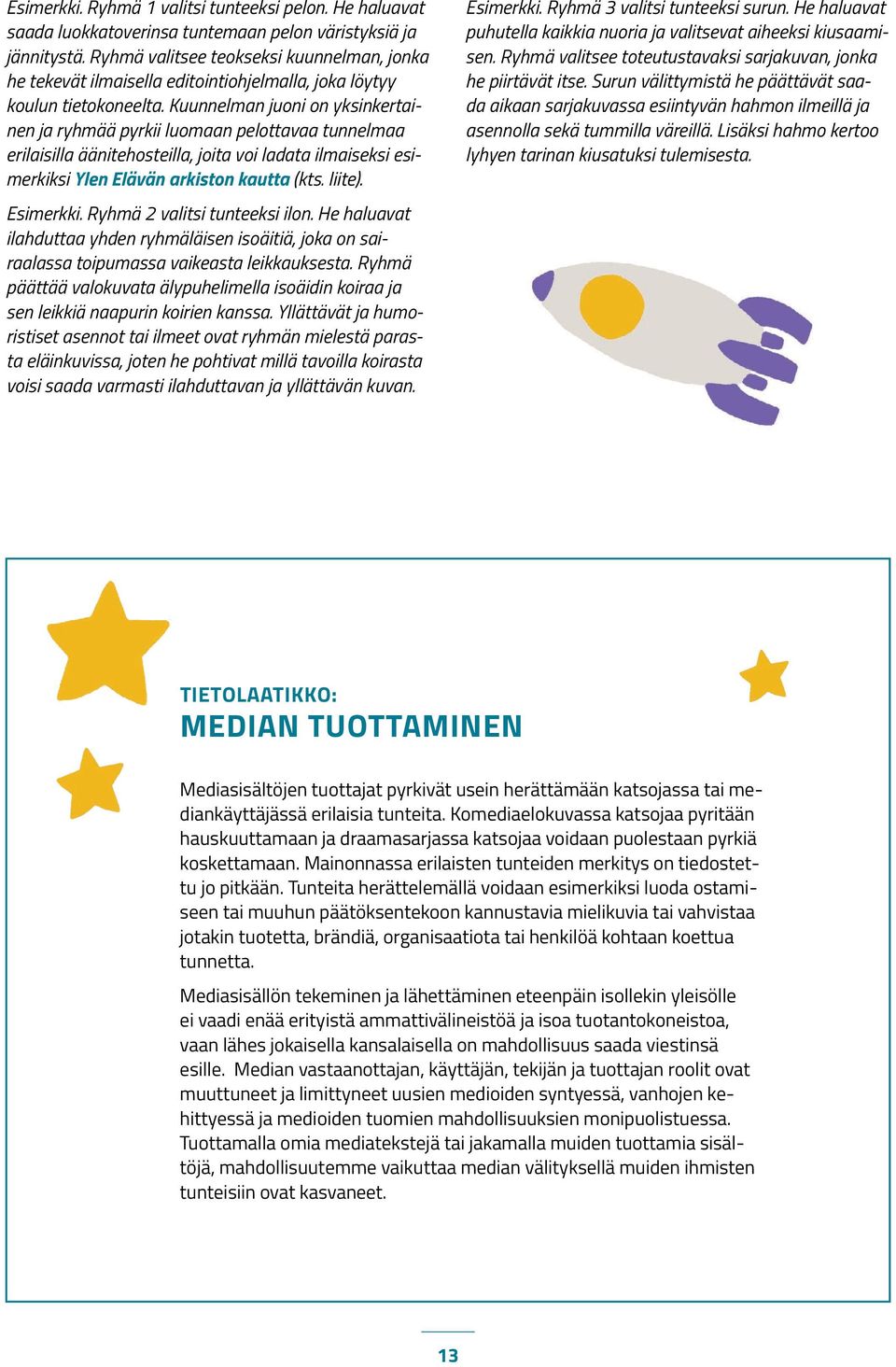Kuunnelman juoni on yksinkertainen ja ryhmää pyrkii luomaan pelottavaa tunnelmaa erilaisilla äänitehosteilla, joita voi ladata ilmaiseksi esimerkiksi Ylen Elävän arkiston kautta (kts. liite).