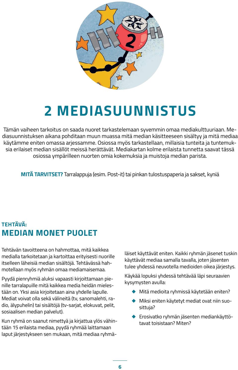 Osiossa myös tarkastellaan, millaisia tunteita ja tuntemuksia erilaiset median sisällöt meissä herättävät.