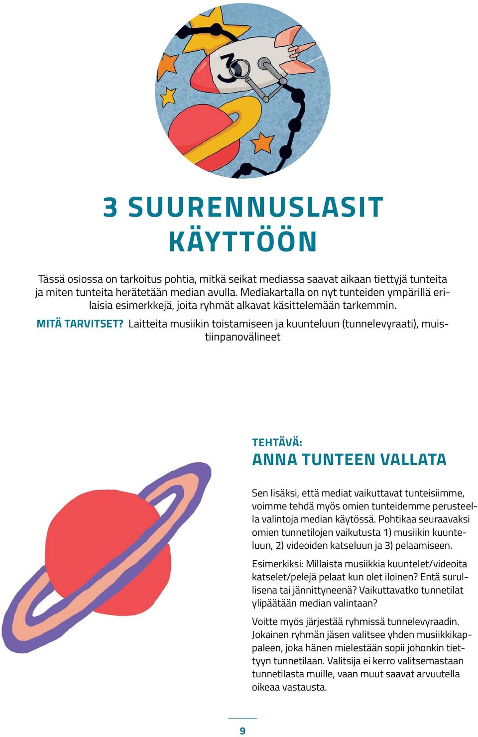 Laitteita musiikin toistamiseen ja kuunteluun (tunnelevyraati), muistiinpanovälineet TEHTÄVÄ: ANNA TUNTEEN VALLATA Sen lisäksi, että mediat vaikuttavat tunteisiimme, voimme tehdä myös omien